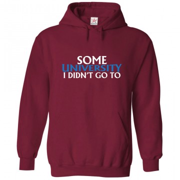 Some University I Didn't Go To Classic Unisex Kids and Adults Pullover Hoodie								 									 									